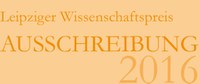 Leipziger Wissenschaftspreis für 2016 ausgeschrieben Leipziger Wissenschaftspreis für 2016 ausgeschrieben