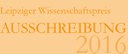 Leipziger Wissenschaftspreis für 2016 ausgeschrieben Leipziger Wissenschaftspreis für 2016 ausgeschrieben